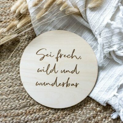 Schild - Sei frech, wild und wunderbar - 15cm